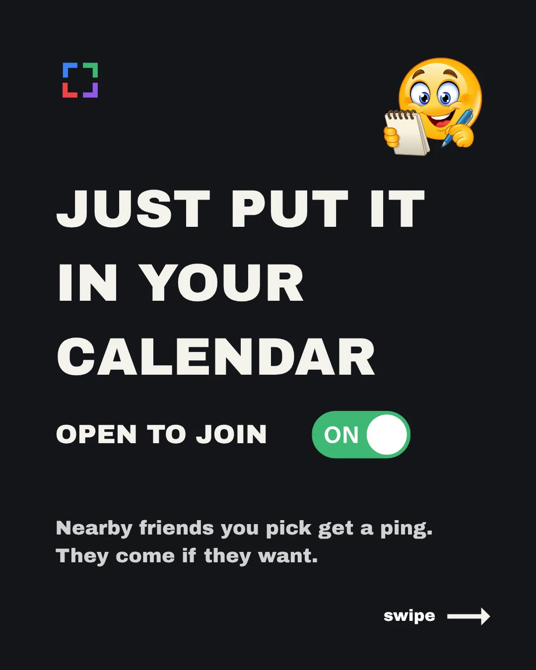 Card reading: Just put it in your calendar. Open to join, switched on. Nearby friends you pick get a ping. They come if they want.